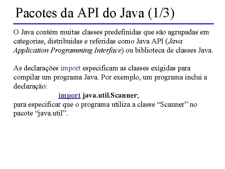 Pacotes da API do Java (1/3) O Java contém muitas classes predefinidas que são