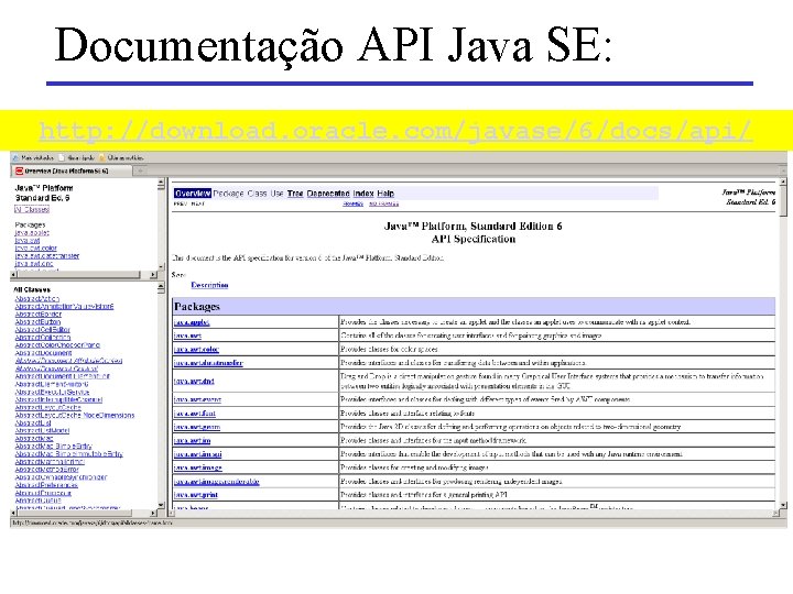 Documentação API Java SE: http: //download. oracle. com/javase/6/docs/api/ 