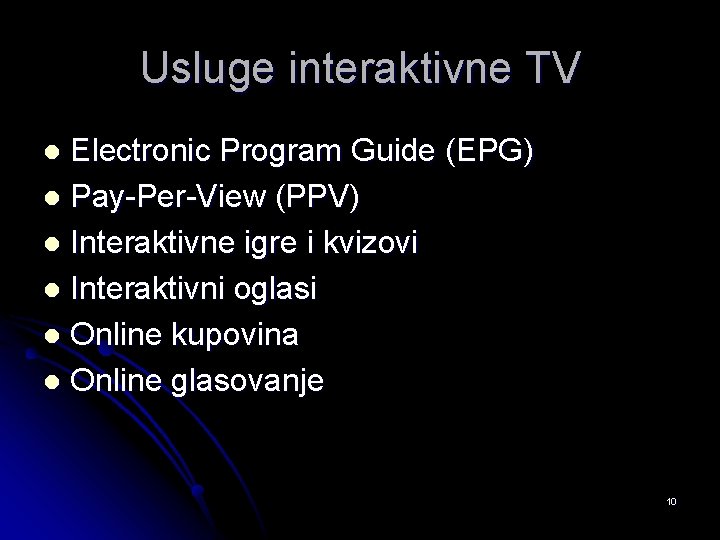 Usluge interaktivne TV Electronic Program Guide (EPG) l Pay-Per-View (PPV) l Interaktivne igre i