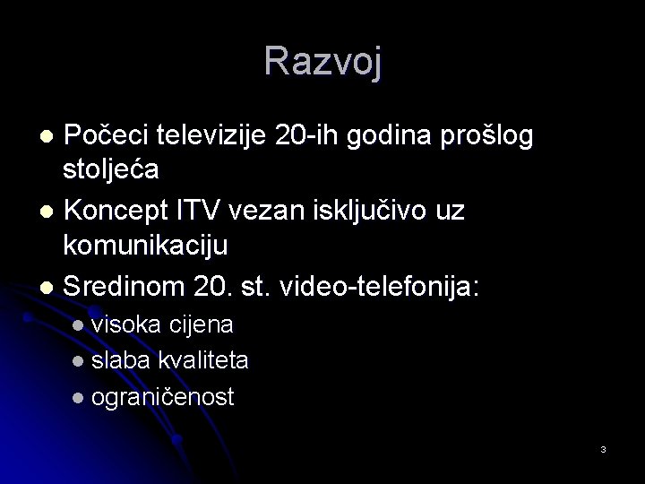 Razvoj Počeci televizije 20 -ih godina prošlog stoljeća l Koncept ITV vezan isključivo uz