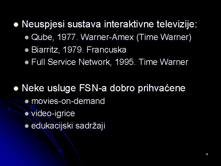 l Neuspjesi sustava interaktivne televizije: l Qube, 1977. Warner-Amex (Time Warner) l Biarritz, 1979.