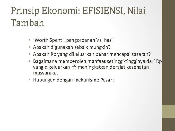 Prinsip Ekonomi: EFISIENSI, Nilai Tambah ‘Worth Spent’, pengorbanan Vs. hasil Apakah digunakan sebaik mungkin?