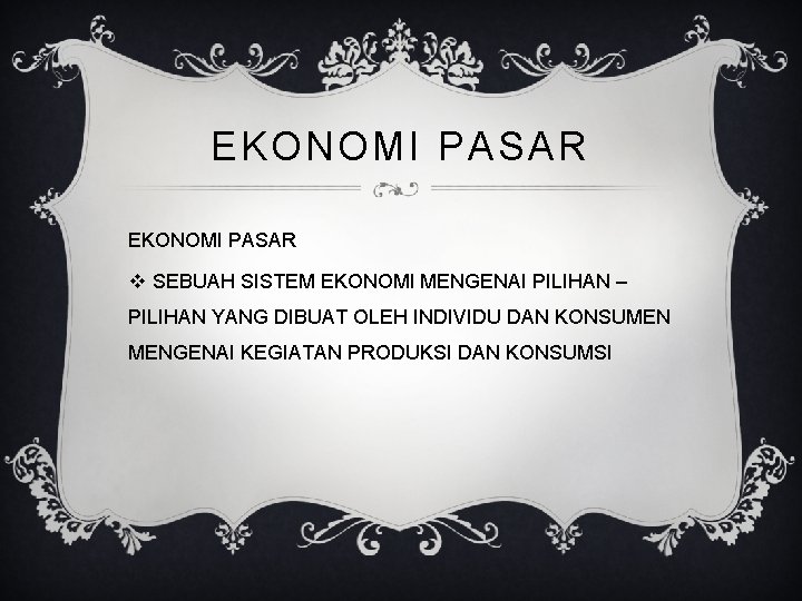 EKONOMI PASAR v SEBUAH SISTEM EKONOMI MENGENAI PILIHAN – PILIHAN YANG DIBUAT OLEH INDIVIDU