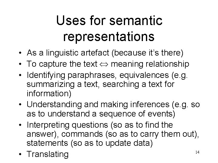 Uses for semantic representations • As a linguistic artefact (because it’s there) • To