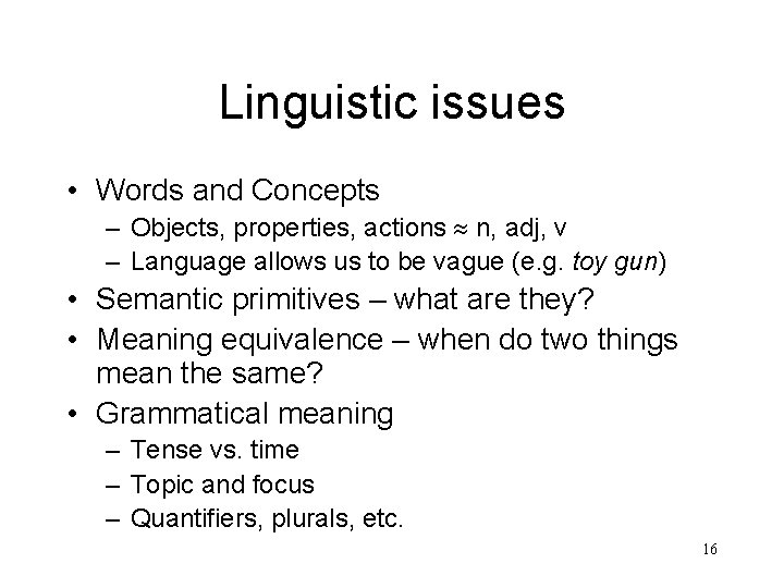 Linguistic issues • Words and Concepts – Objects, properties, actions n, adj, v –