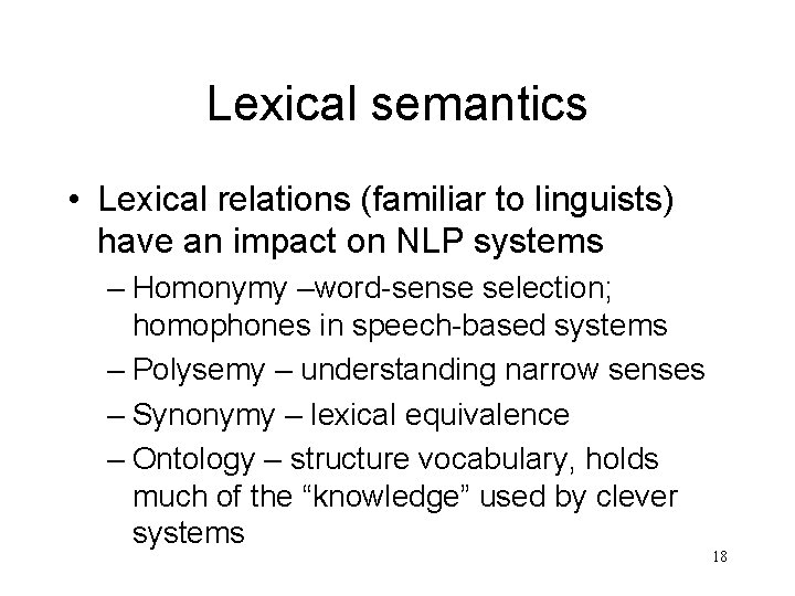 Lexical semantics • Lexical relations (familiar to linguists) have an impact on NLP systems