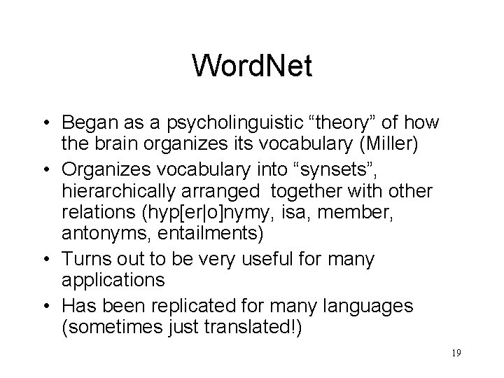 Word. Net • Began as a psycholinguistic “theory” of how the brain organizes its