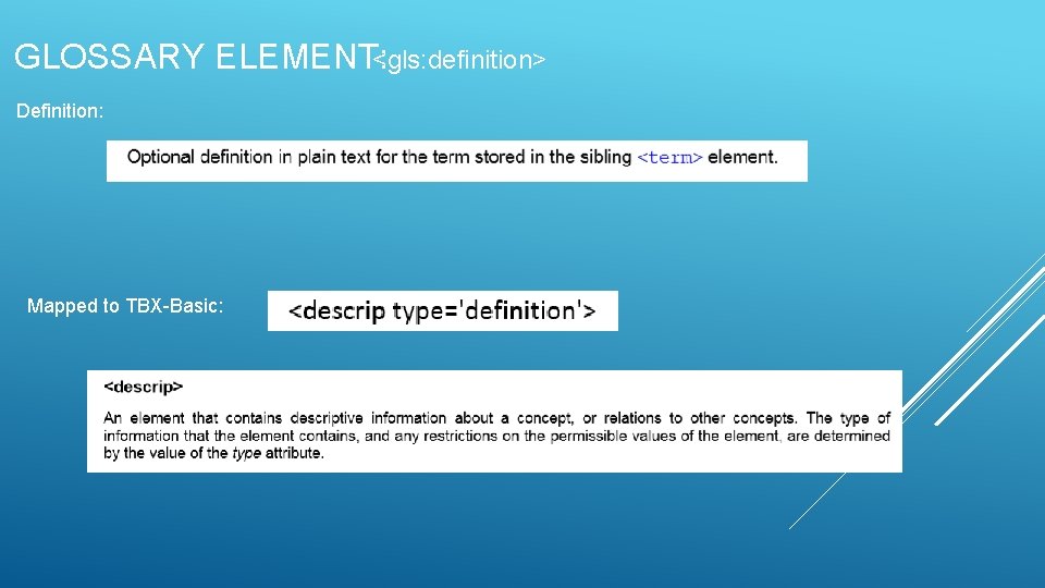 GLOSSARY ELEMENT: <gls: definition> Definition: Mapped to TBX-Basic: 