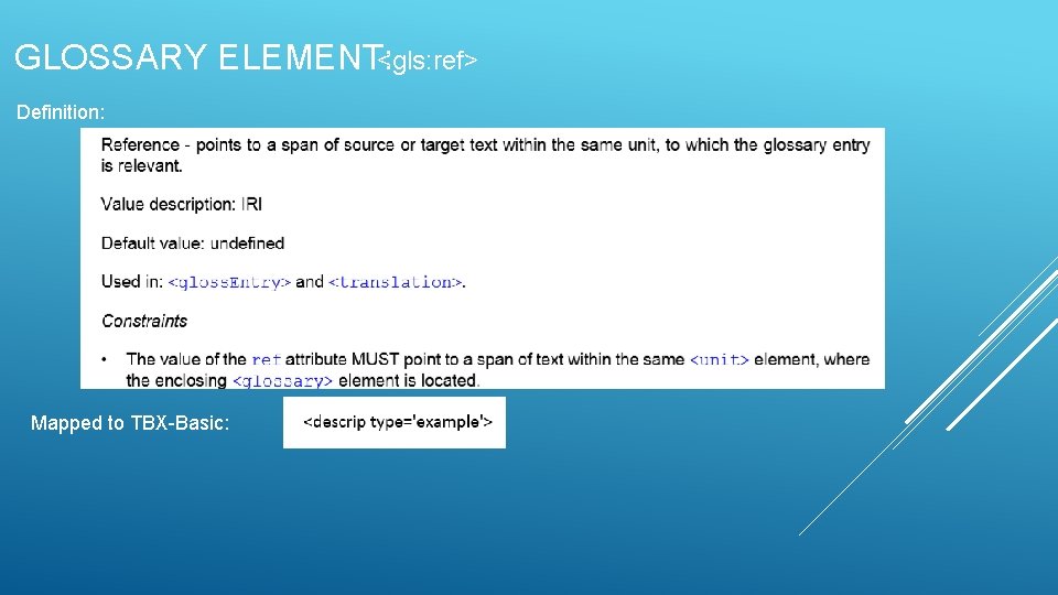 GLOSSARY ELEMENT: <gls: ref> Definition: Mapped to TBX-Basic: 