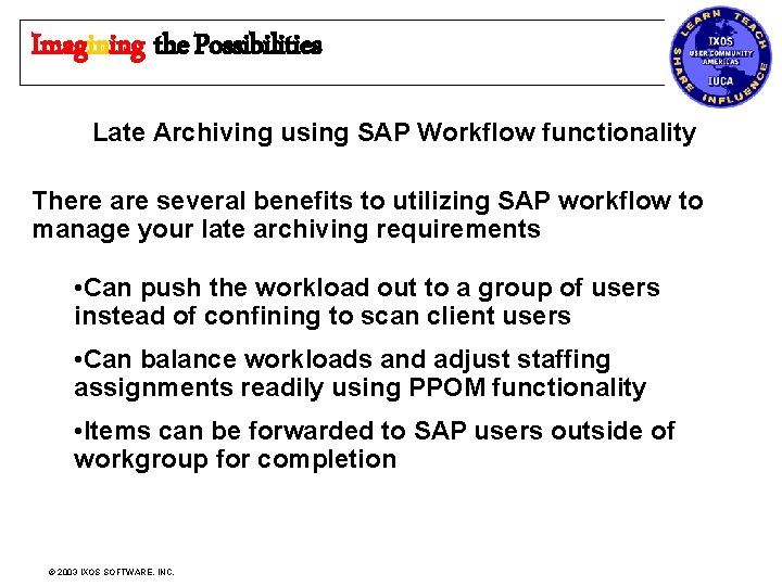 Imagining the Possibilities Late Archiving using SAP Workflow functionality There are several benefits to