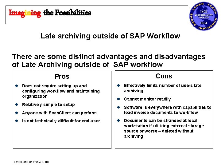 Imagining the Possibilities Late archiving outside of SAP Workflow There are some distinct advantages