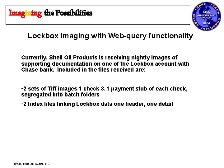 Imagining the Possibilities Lockbox imaging with Web-query functionality Currently, Shell Oil Products is receiving