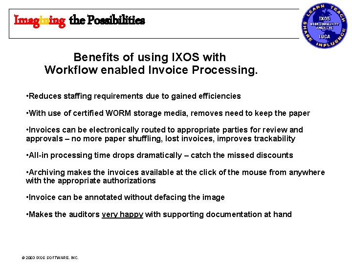 Imagining the Possibilities Benefits of using IXOS with Workflow enabled Invoice Processing. • Reduces