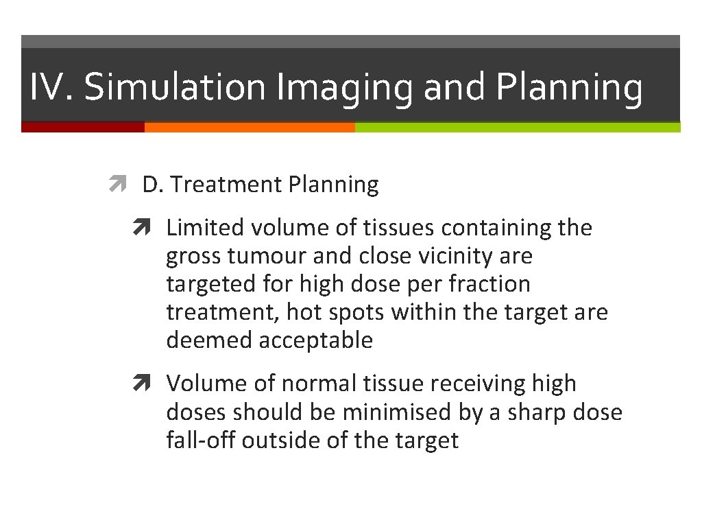 IV. Simulation Imaging and Planning D. Treatment Planning Limited volume of tissues containing the