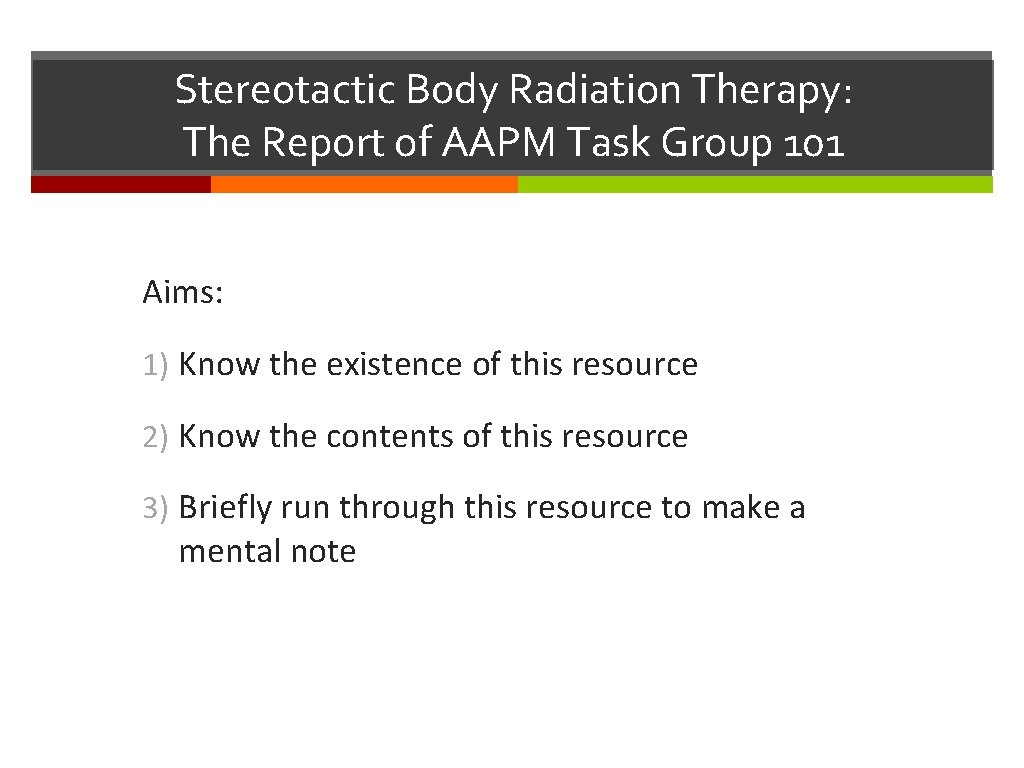 Stereotactic Body Radiation Therapy: The Report of AAPM Task Group 101 Aims: 1) Know