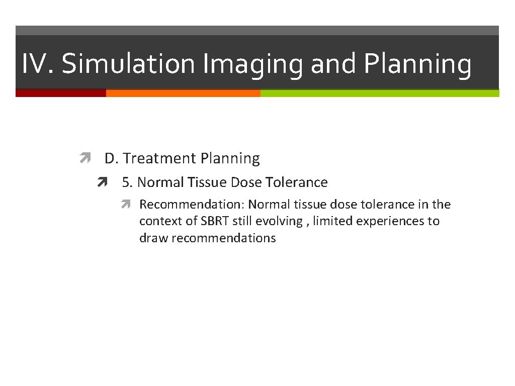 IV. Simulation Imaging and Planning D. Treatment Planning 5. Normal Tissue Dose Tolerance Recommendation: