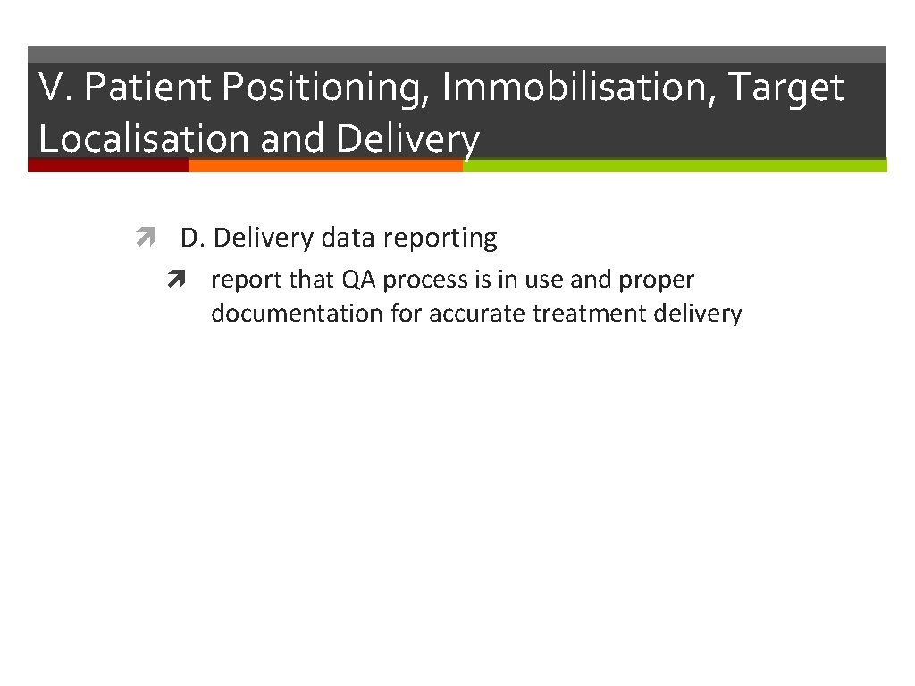 V. Patient Positioning, Immobilisation, Target Localisation and Delivery D. Delivery data reporting report that