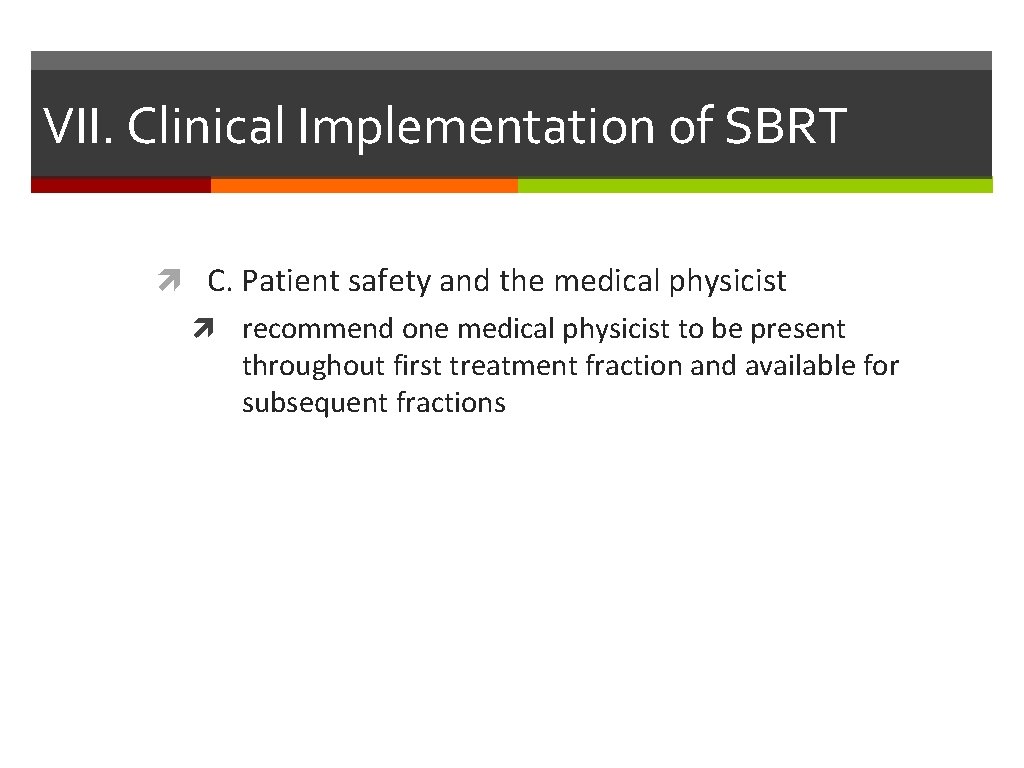 VII. Clinical Implementation of SBRT C. Patient safety and the medical physicist recommend one