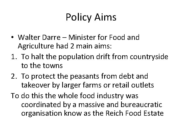 Policy Aims • Walter Darre – Minister for Food and Agriculture had 2 main