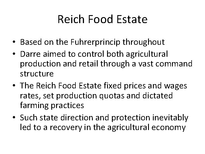 Reich Food Estate • Based on the Fuhrerprincip throughout • Darre aimed to control