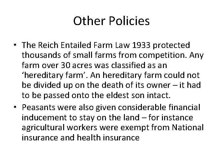 Other Policies • The Reich Entailed Farm Law 1933 protected thousands of small farms