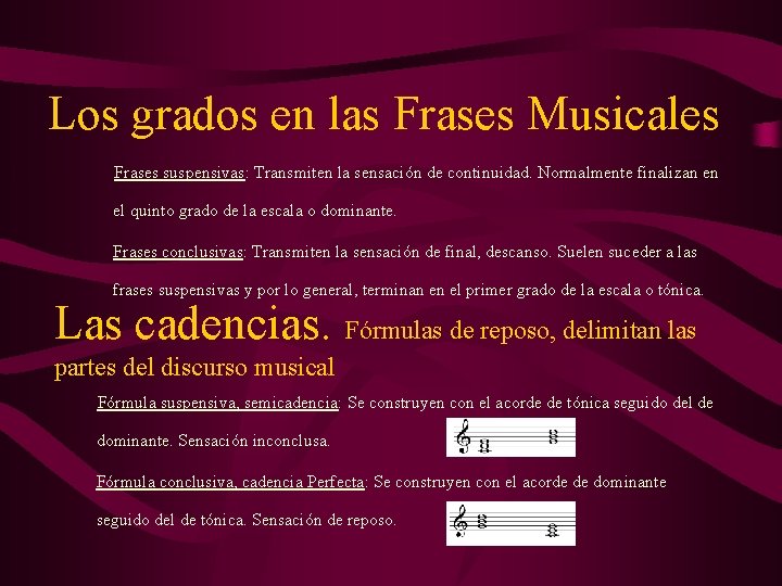 Los grados en las Frases Musicales Frases suspensivas: Transmiten la sensación de continuidad. Normalmente