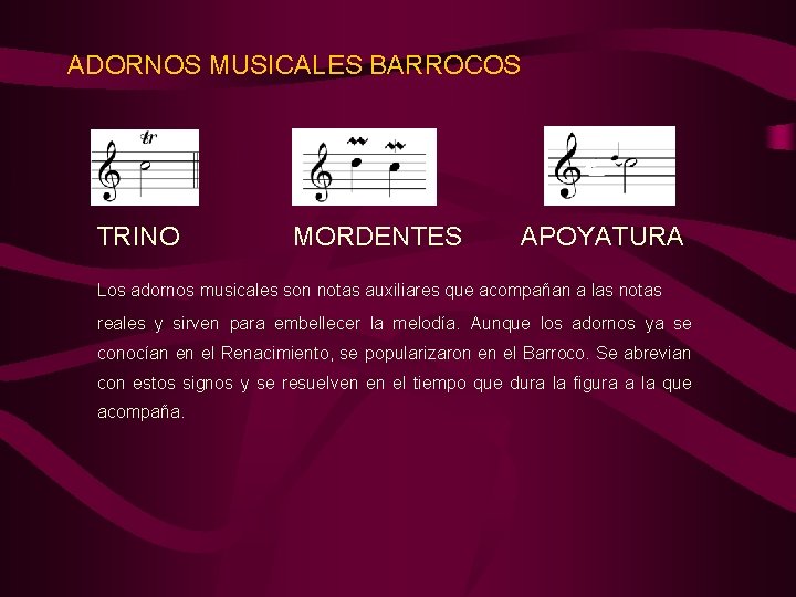 ADORNOS MUSICALES BARROCOS TRINO MORDENTES APOYATURA Los adornos musicales son notas auxiliares que acompañan