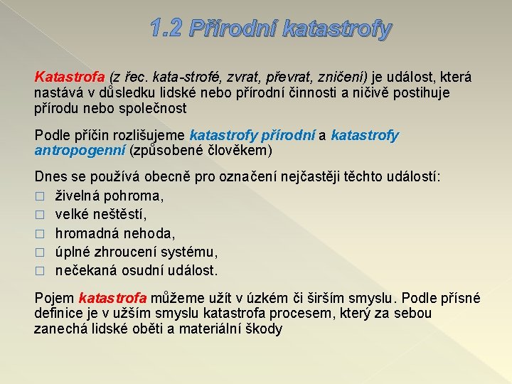 1. 2 Přírodní katastrofy Katastrofa (z řec. kata-strofé, zvrat, převrat, zničení) je událost, která