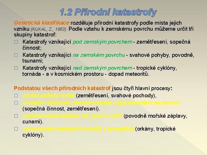 1. 2 Přírodní katastrofy Genetická klasifikace rozděluje přírodní katastrofy podle místa jejich vzniku (KUKAL,