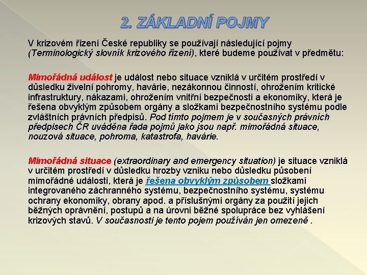 2. ZÁKLADNÍ POJMY V krizovém řízení České republiky se používají následující pojmy (Terminologický slovník