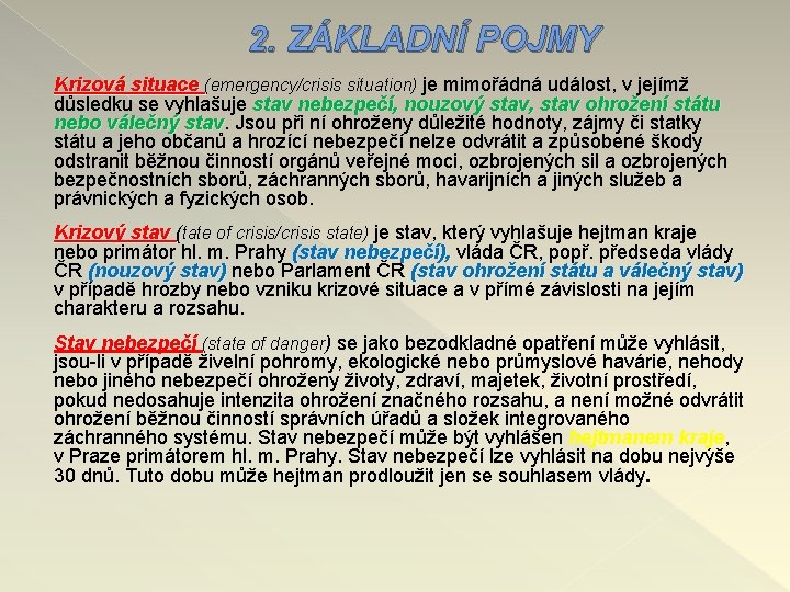 2. ZÁKLADNÍ POJMY Krizová situace (emergency/crisis situation) je mimořádná událost, v jejímž důsledku se