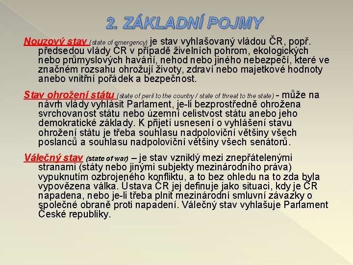 2. ZÁKLADNÍ POJMY Nouzový stav (state of emergency) je stav vyhlašovaný vládou ČR, popř.