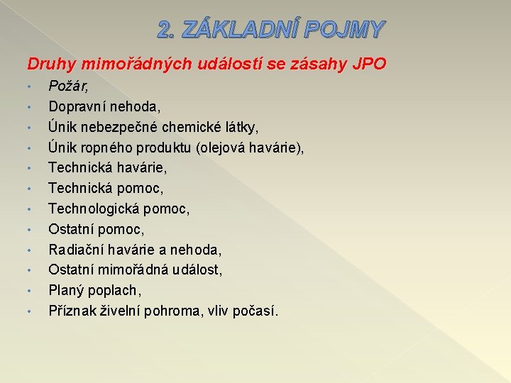 2. ZÁKLADNÍ POJMY Druhy mimořádných událostí se zásahy JPO • • • Požár, Dopravní