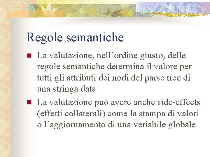 Regole semantiche n n La valutazione, nell’ordine giusto, delle regole semantiche determina il valore