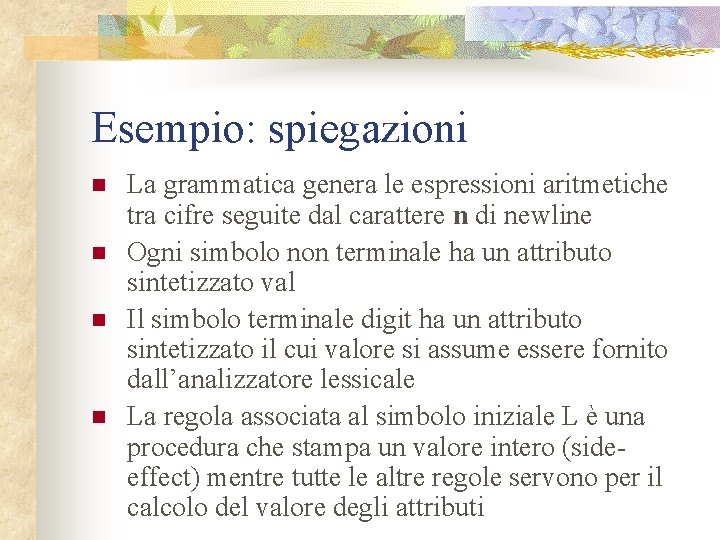 Esempio: spiegazioni n n La grammatica genera le espressioni aritmetiche tra cifre seguite dal