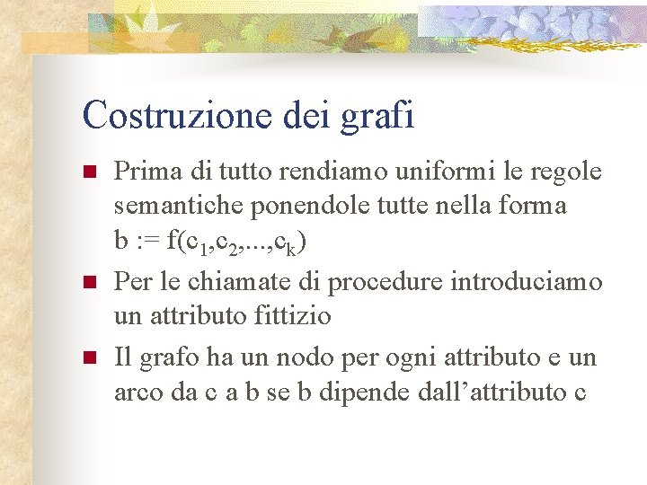 Costruzione dei grafi n n n Prima di tutto rendiamo uniformi le regole semantiche