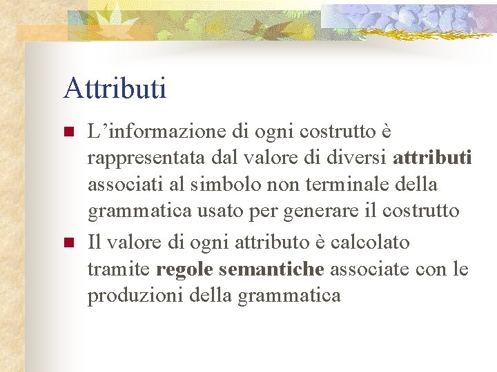 Attributi n n L’informazione di ogni costrutto è rappresentata dal valore di diversi attributi