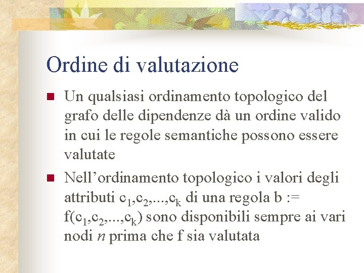 Ordine di valutazione n n Un qualsiasi ordinamento topologico del grafo delle dipendenze dà