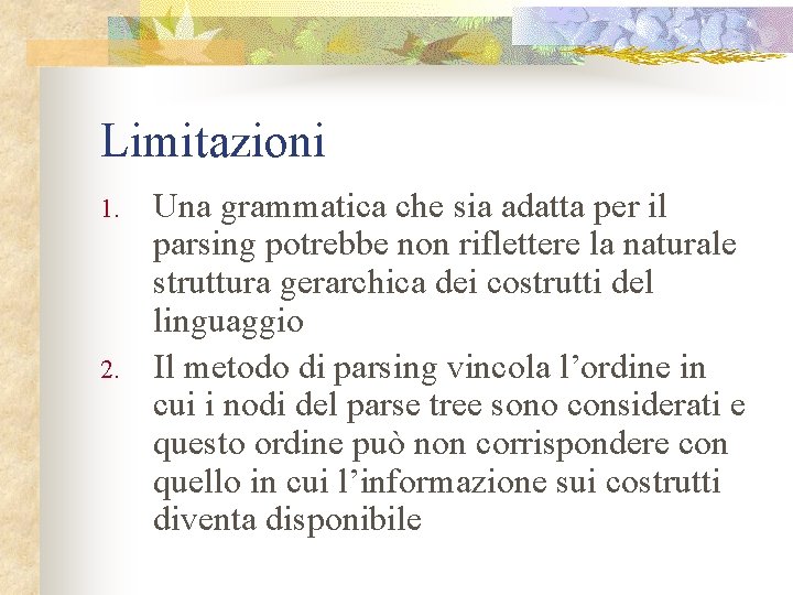 Limitazioni 1. 2. Una grammatica che sia adatta per il parsing potrebbe non riflettere