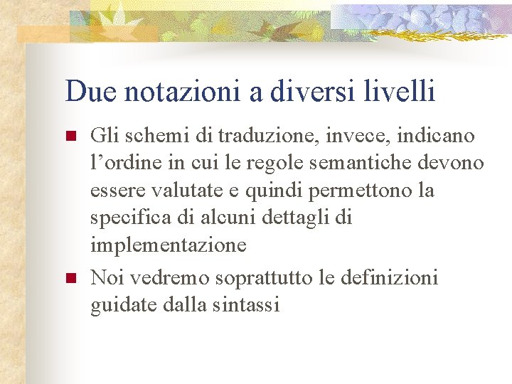 Due notazioni a diversi livelli n n Gli schemi di traduzione, invece, indicano l’ordine