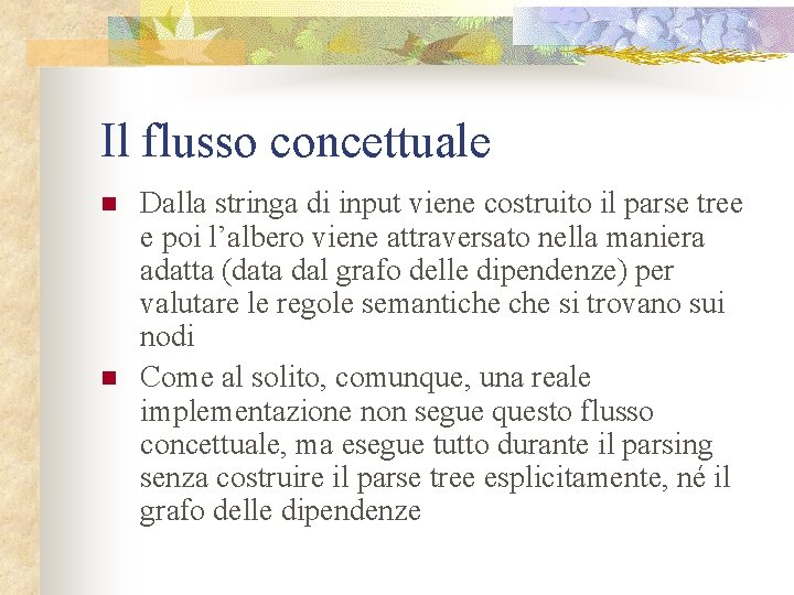 Il flusso concettuale n n Dalla stringa di input viene costruito il parse tree