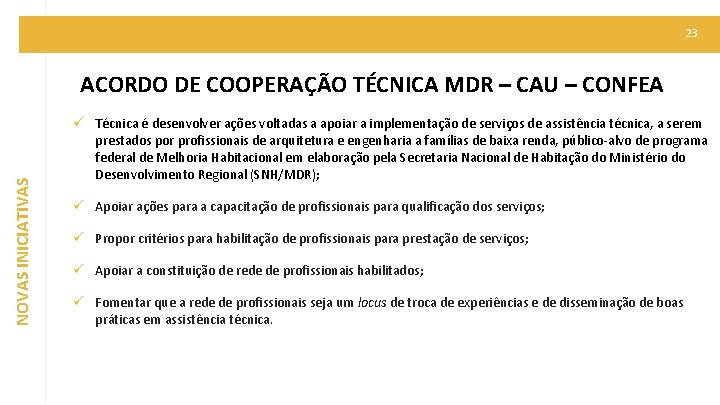 23 NOVAS INICIATIVAS ACORDO DE COOPERAÇÃO TÉCNICA MDR – CAU – CONFEA ü Técnica