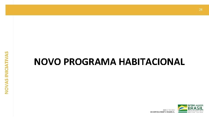 NOVAS INICIATIVAS 24 NOVO PROGRAMA HABITACIONAL 