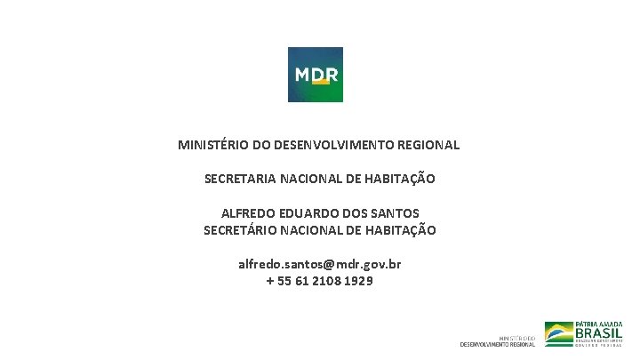 MINISTÉRIO DO DESENVOLVIMENTO REGIONAL SECRETARIA NACIONAL DE HABITAÇÃO ALFREDO EDUARDO DOS SANTOS SECRETÁRIO NACIONAL