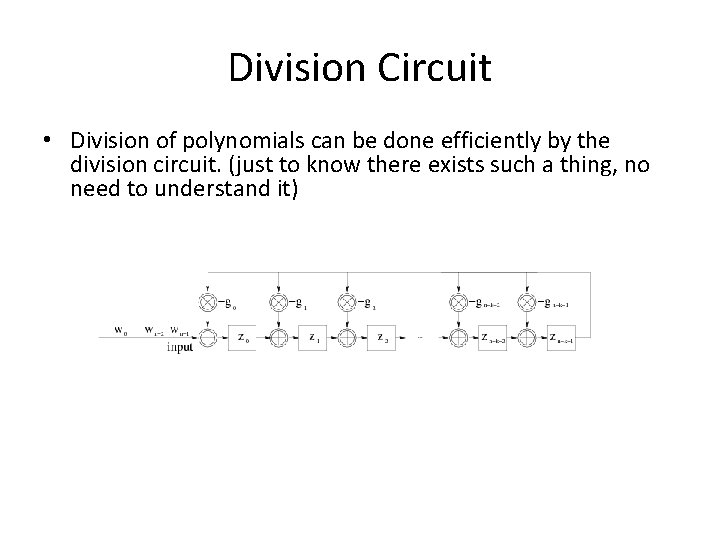 Division Circuit • Division of polynomials can be done efficiently by the division circuit.