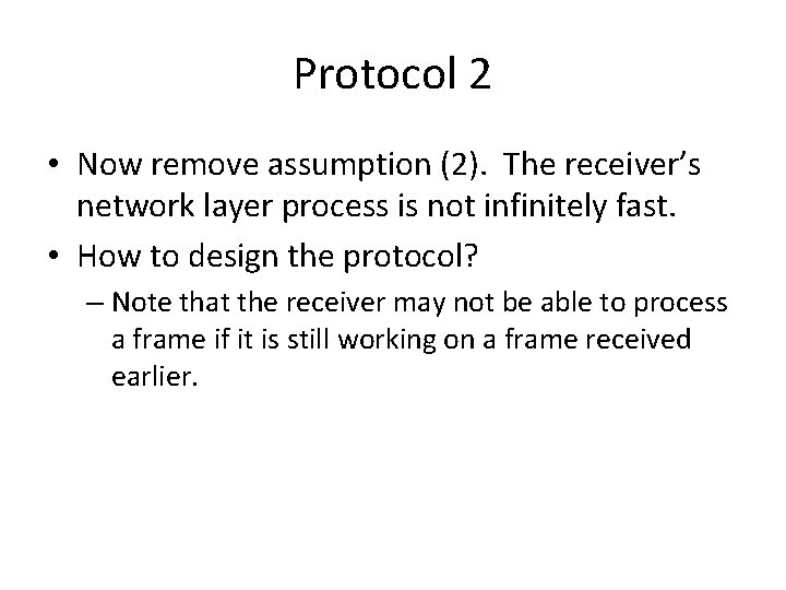 Protocol 2 • Now remove assumption (2). The receiver’s network layer process is not