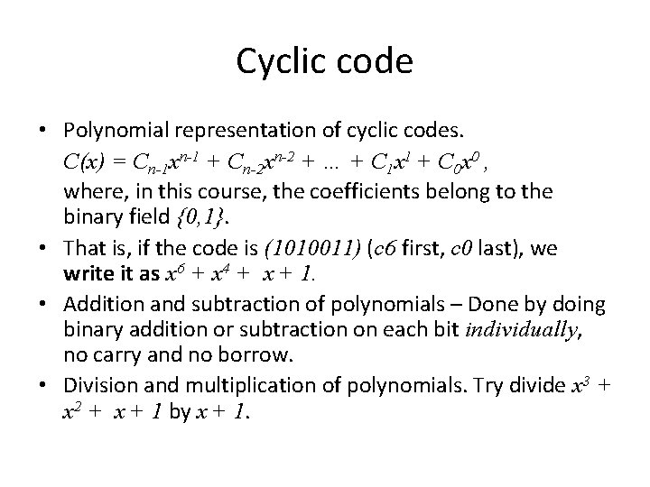 Cyclic code • Polynomial representation of cyclic codes. C(x) = Cn-1 xn-1 + Cn-2