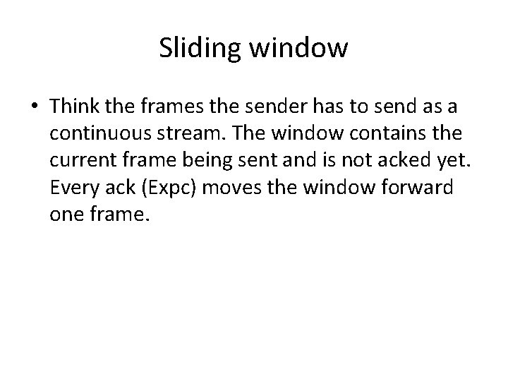 Sliding window • Think the frames the sender has to send as a continuous