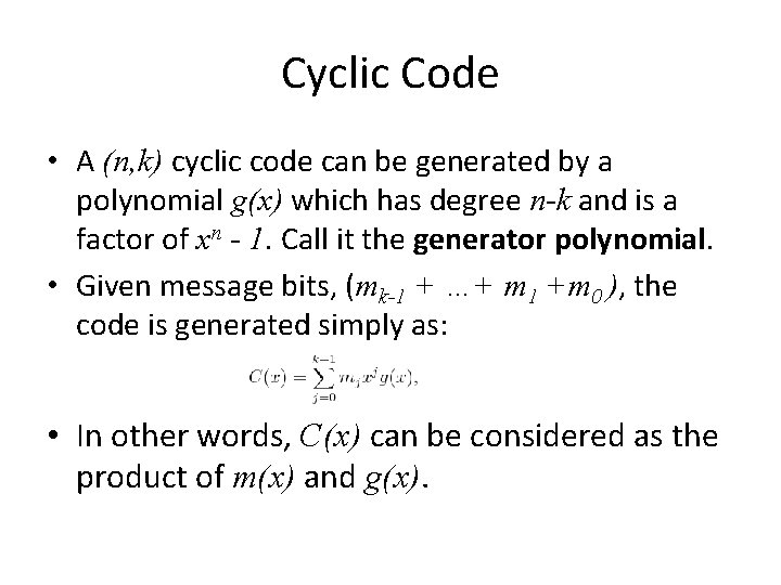 Cyclic Code • A (n, k) cyclic code can be generated by a polynomial