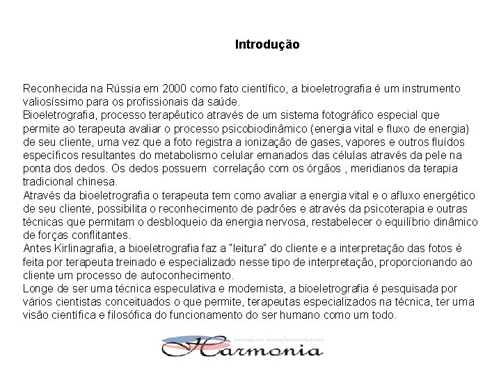 Introdução Reconhecida na Rússia em 2000 como fato científico, a bioeletrografia é um instrumento